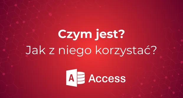 Czym jest MS Access i jak z niego korzystać?