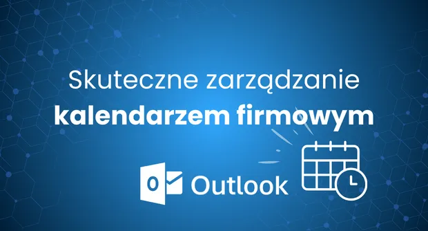 Jak skutecznie zarządzać kalendarzem firmowym w Outlook